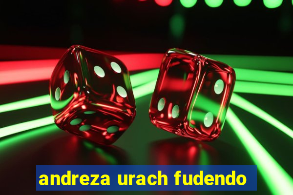 andreza urach fudendo